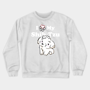 Cute White Shih Tzu Puppy, I Love My Shih Tzu Crewneck Sweatshirt